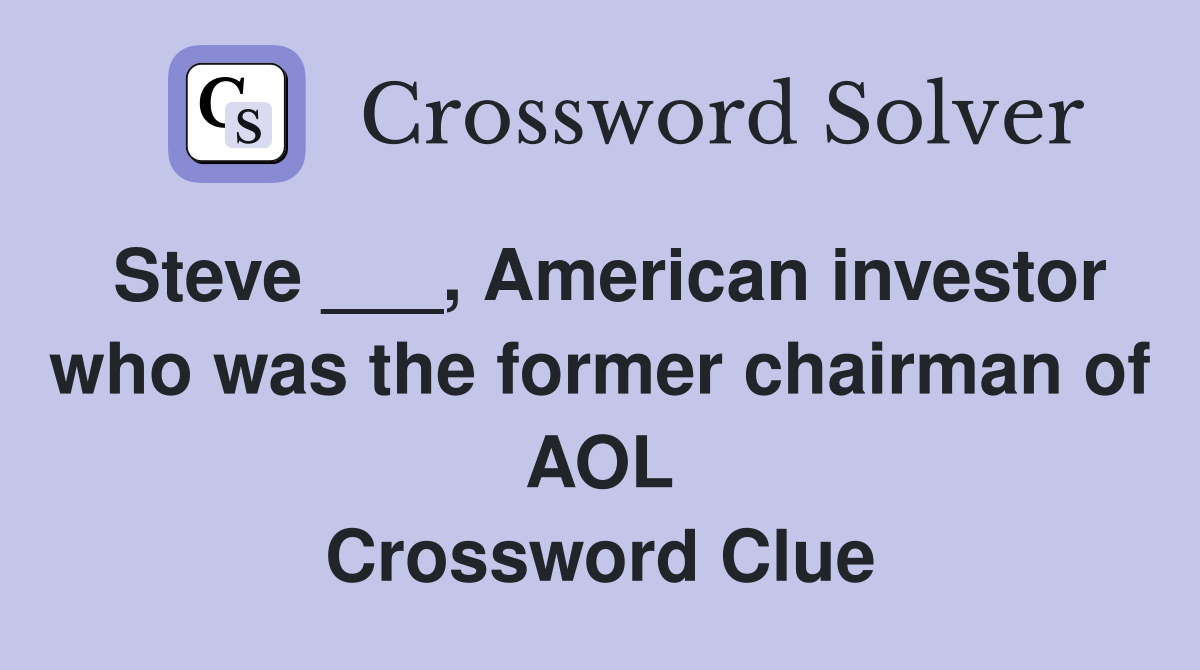 Steve ___, American investor who was the former chairman of AOL